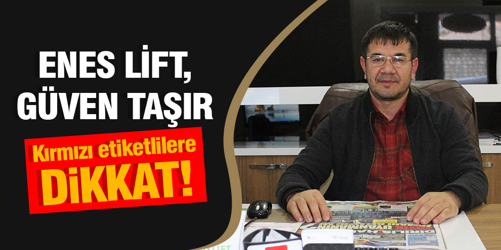 Enes Lift, güven taşır