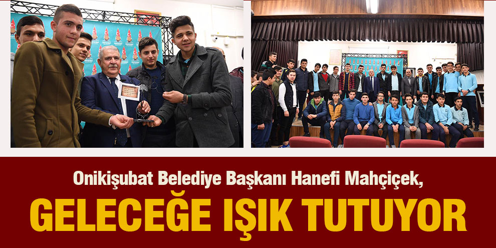 Onikişubat Belediye Başkanı Hanefi Mahçiçek, Geleceğe Işık Tutuyor