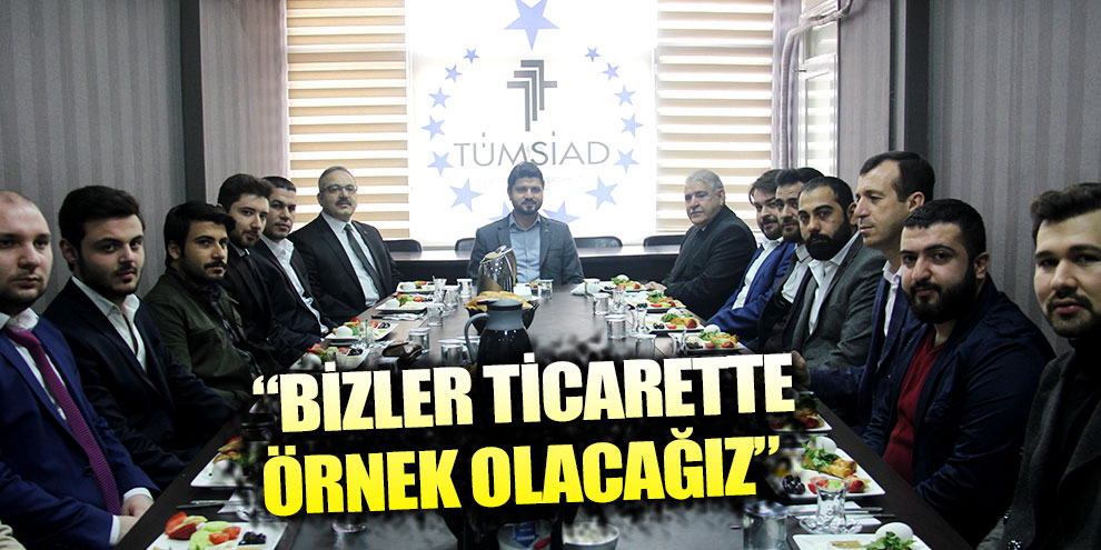 “Bizler ticarette örnek olacağız”