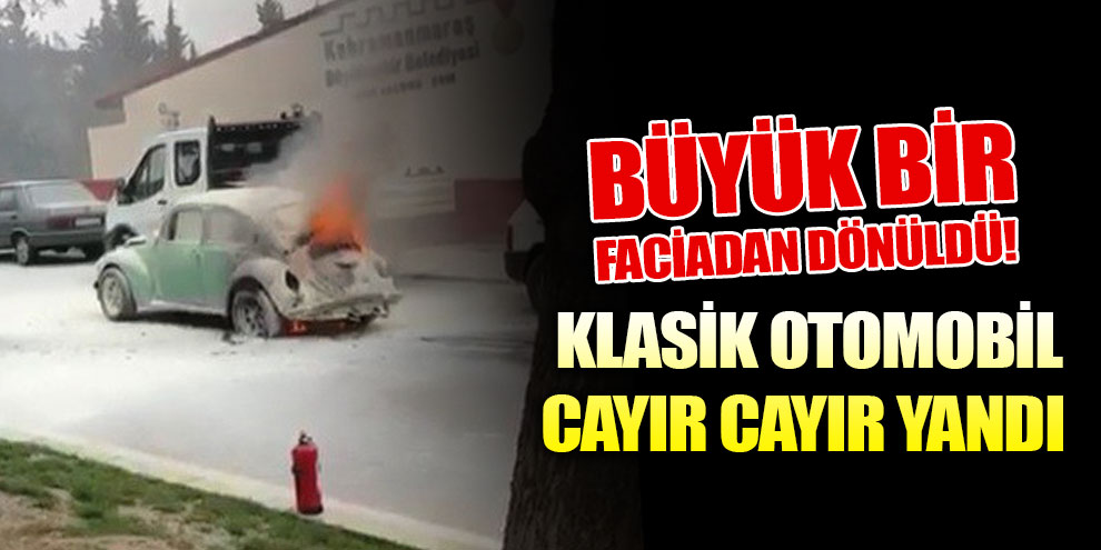 Klasik otomobil cayır cayır yandı