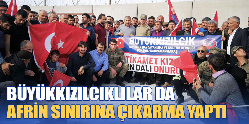 Büyükkızılcıklılar da Afrin sınırına çıkarma yaptı