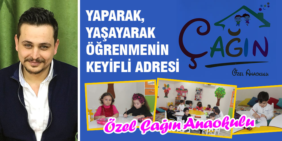 Yaparak, yaşayarak öğrenmenin keyifli adresi Özel Çağın Anaokulu