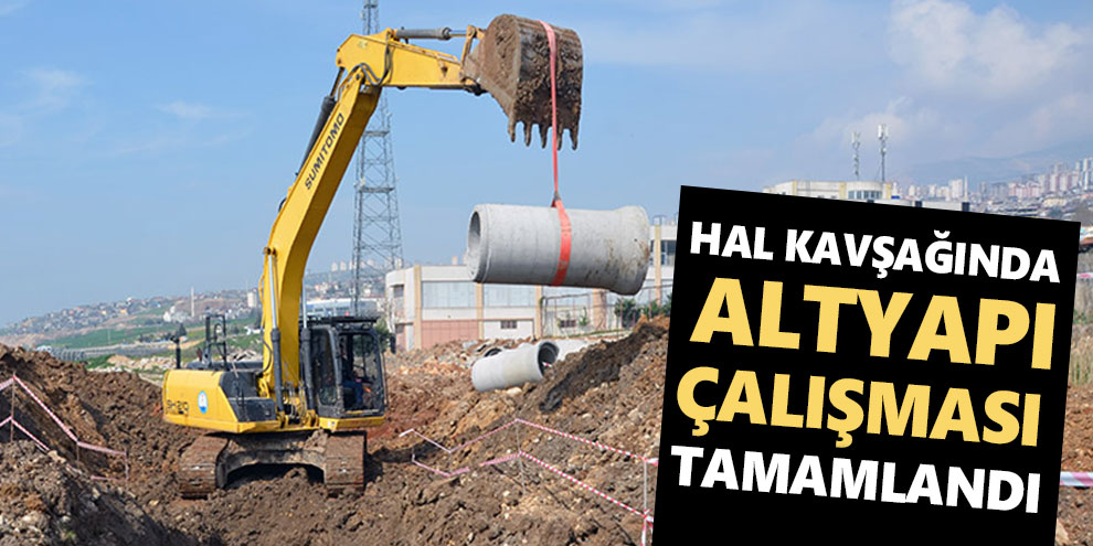Hal kavşağında altyapı çalışmaları 20 günde tamamlandı