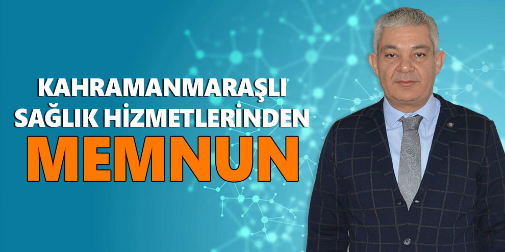 Kahramanmaraşlı sağlık hizmetlerinden memnun