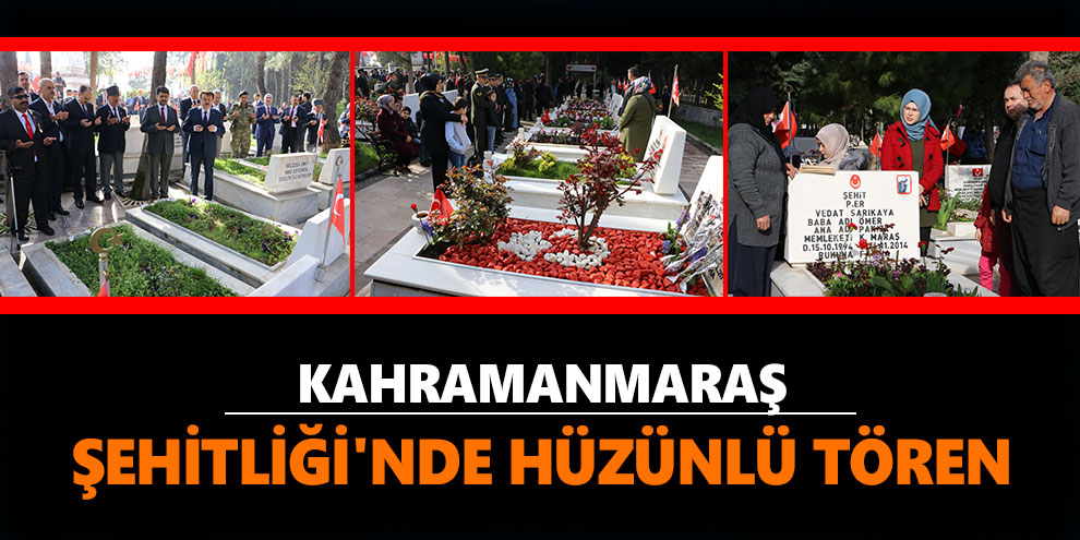 Kahramanmaraş Şehitliği'nde hüzünlü tören
