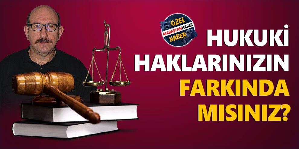 Hukuki haklarımızın farkına varmalıyız