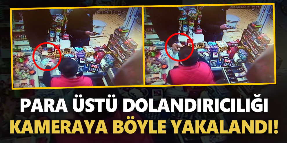Para üstü dolandırıcılığı kamera böyle yakalandı!