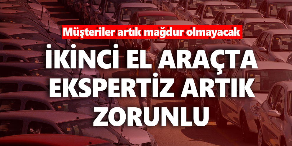 İkinci el araçta ekspertiz artık zorunlu