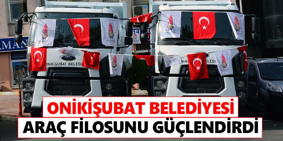 Onikişubat Belediyesi araç filosunu güçlendirdi
