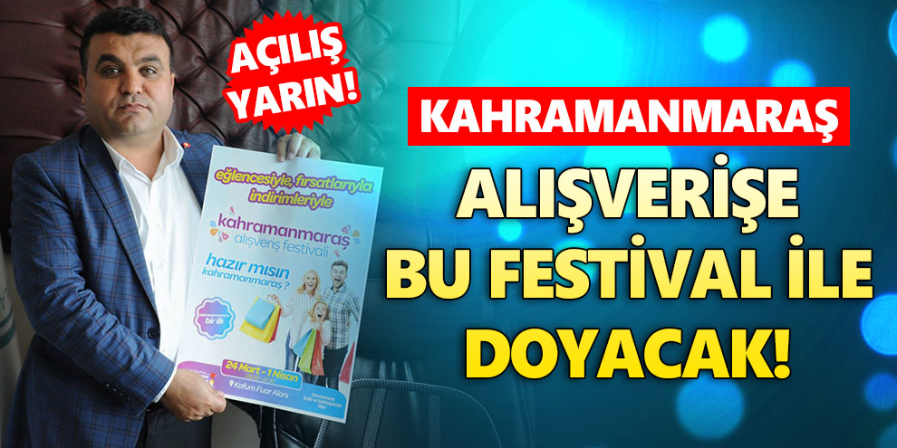 Kahramanmaraş alışverişe bu festival ile doyacak!