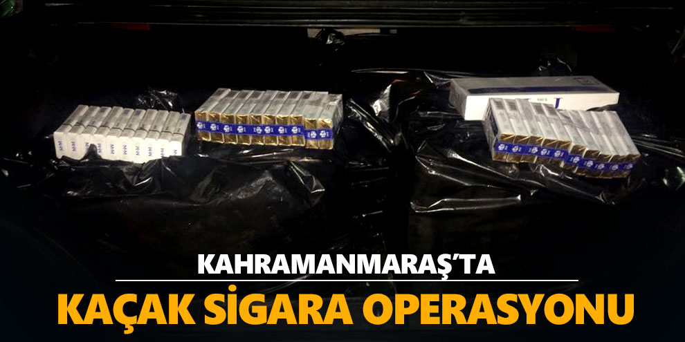 Kahramanmaraş’ta kaçak sigara operasyonu