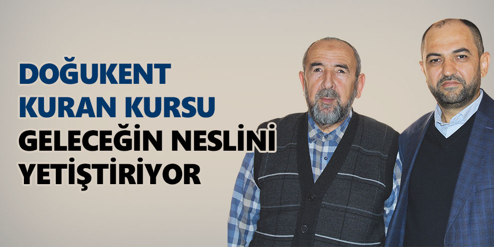 Doğukent Kuran Kursu geleceğin neslini yetiştiriyor