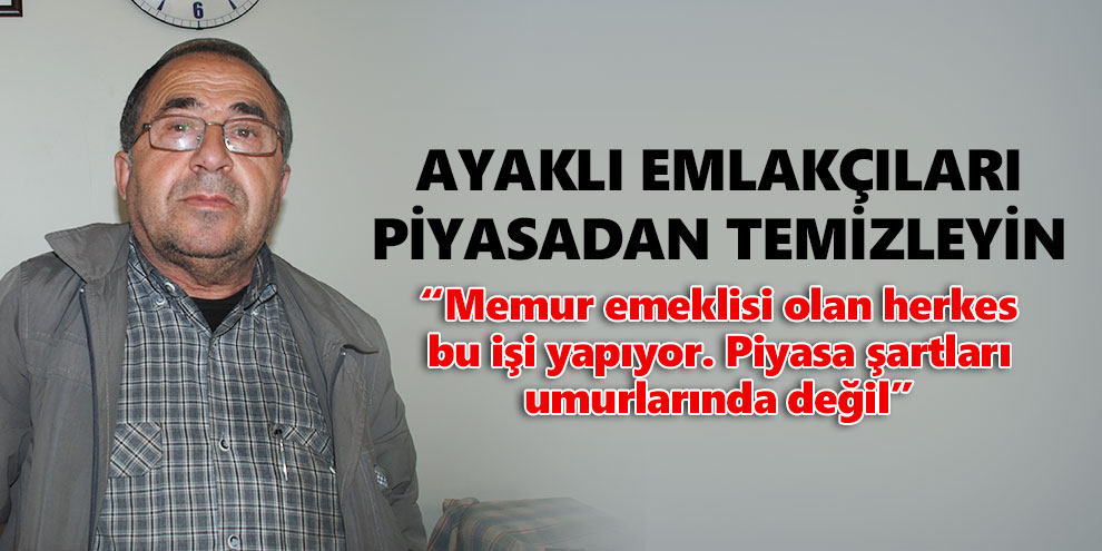 Ayaklı emlakçıları piyasadan temizleyin