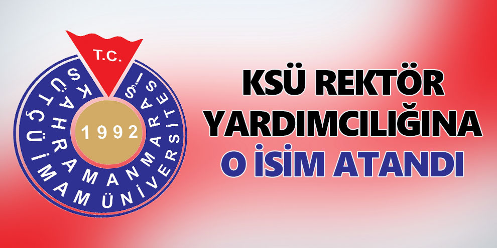 KSÜ Rektör Yardımcılığına o isim atandı