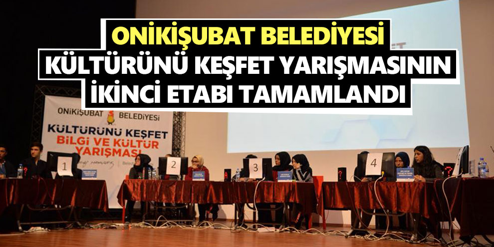 Onikişubat Belediyesi kültürünü keşfet yarışmasının ikinci etabı tamamlandı