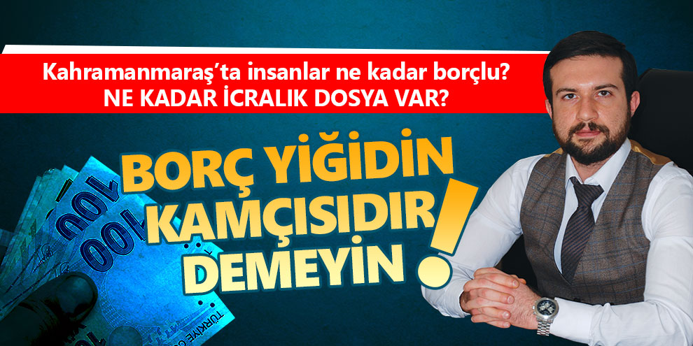 Borç yiğidin kamçısıdır demeyin
