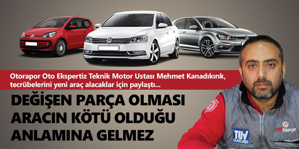 Değişen parça olması aracın kötü olduğu anlamına gelmez