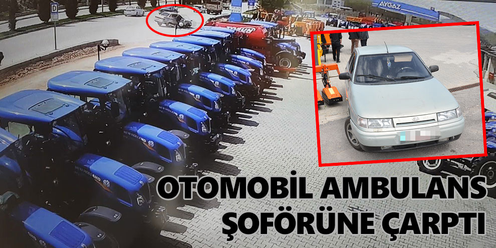 Otomobil ambulans şoförüne çarptı