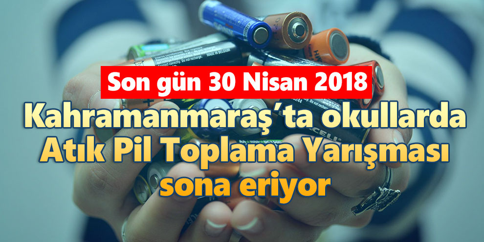 Kahramanmaraş’ta okullarda Atık Pil Toplama Yarışması sona eriyor