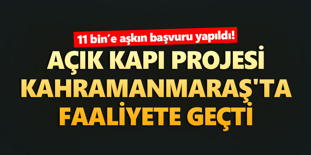 Açık Kapı projesi Kahramanmaraş'ta faaliyete geçti