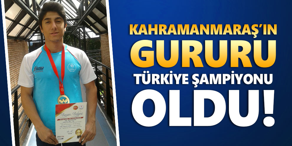 Kahramanmaraş’ın gururu Türkiye şampiyonu oldu!