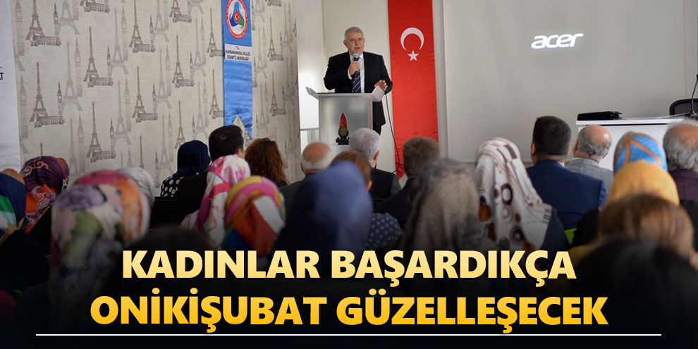 Kadınlar başardıkça, Onikişubat güzelleşecek