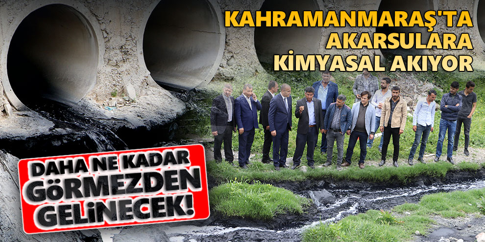 Kahramanmaraş'ta akarsulara kimyasal akıyor