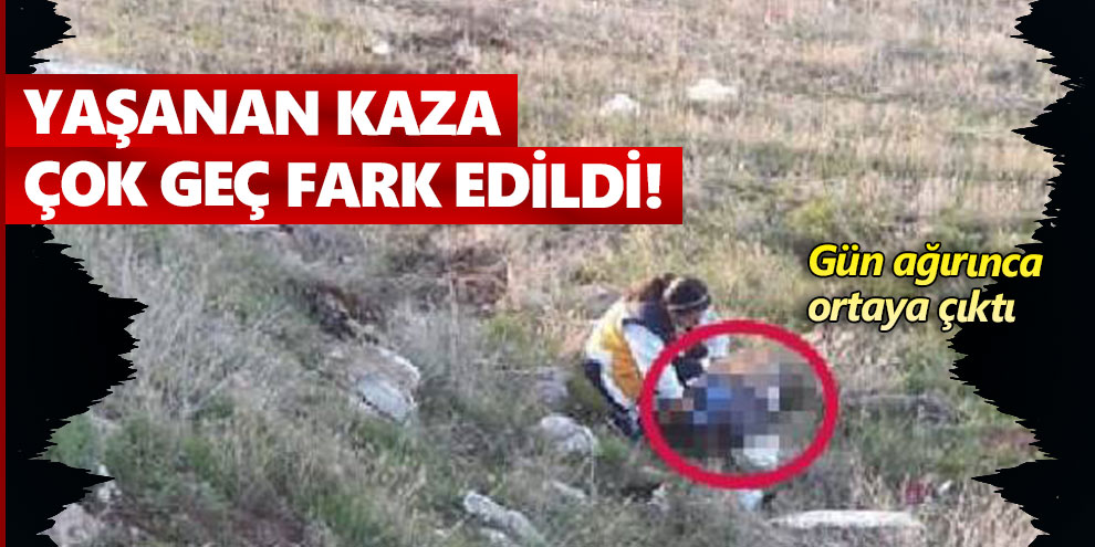 Yaşanan kaza çok geç fark edildi! Gün ağırınca ortaya çıktı