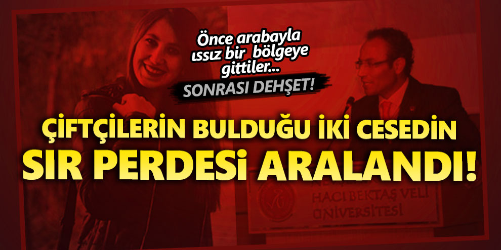 Çiftçilerin bulduğu iki cesedin sır perdesi aralandı!
