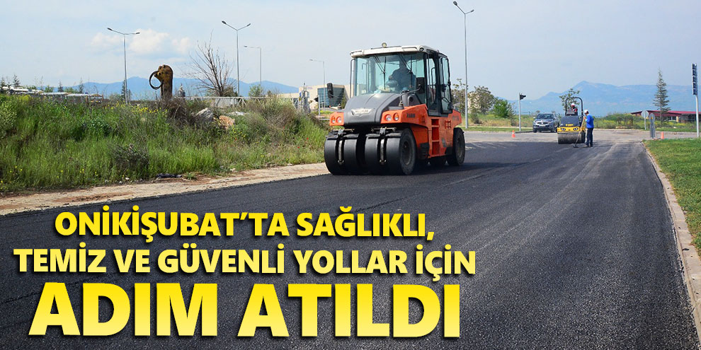 Onikişubat’ta sağlıklı, temiz ve güvenli yollar için adım atıldı