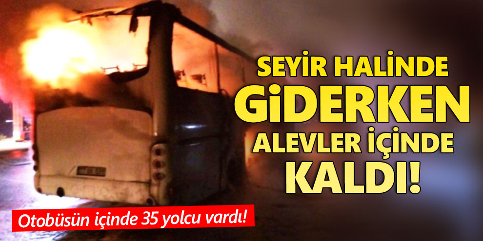 Seyir halinde giderken alevler içinde kaldı!