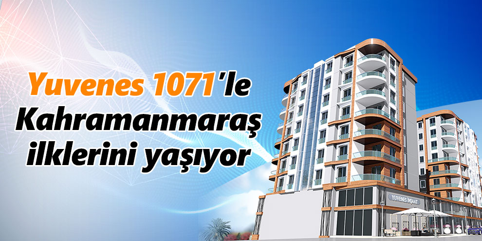 Yuvenes 1071’le Kahramanmaraş ilklerini yaşıyor