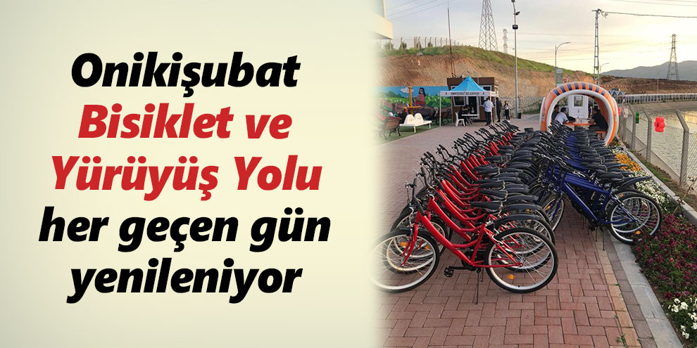 Onikişubat Bisiklet ve Yürüyüş Yolu her geçen gün yenileniyor