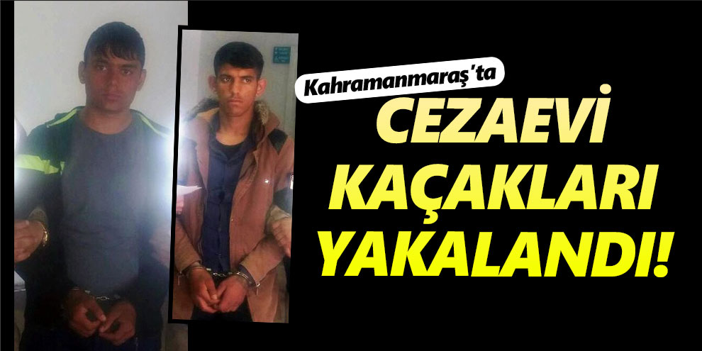 Cezaevi kaçakları yakalandı!