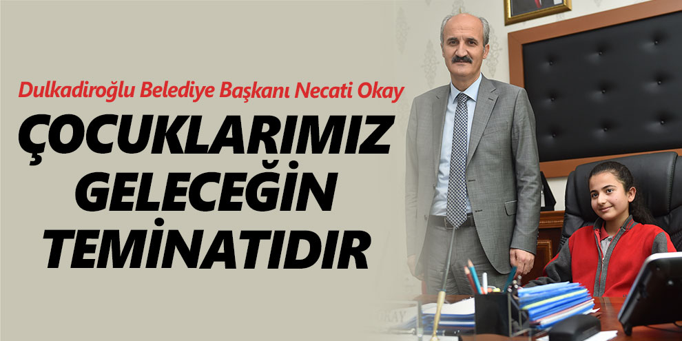 Çocuklarımız geleceğin teminatıdır