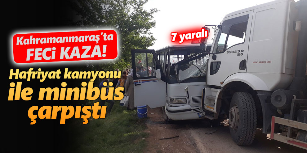 Hafriyat kamyonu ile minibüs çarpıştı: 7 yaralı