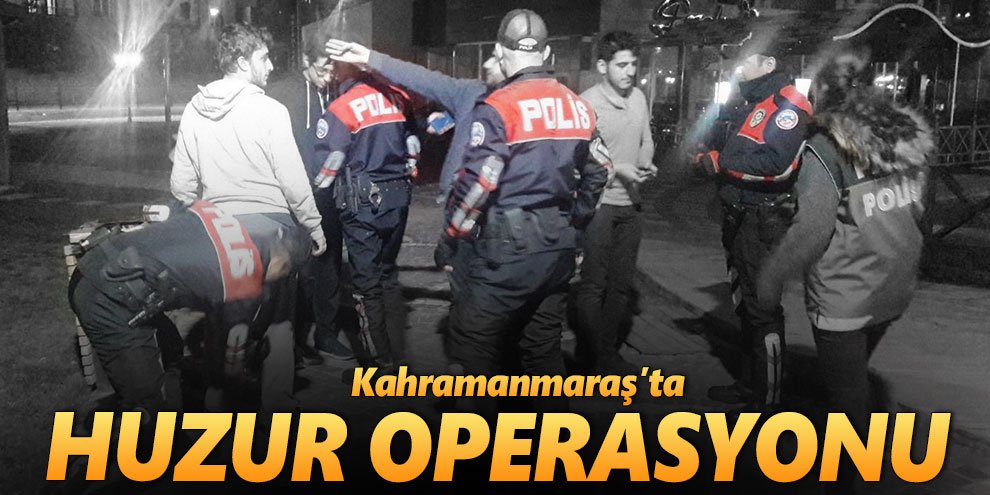 Kahramanmaraş’ta huzur operasyonu: 8 gözaltı