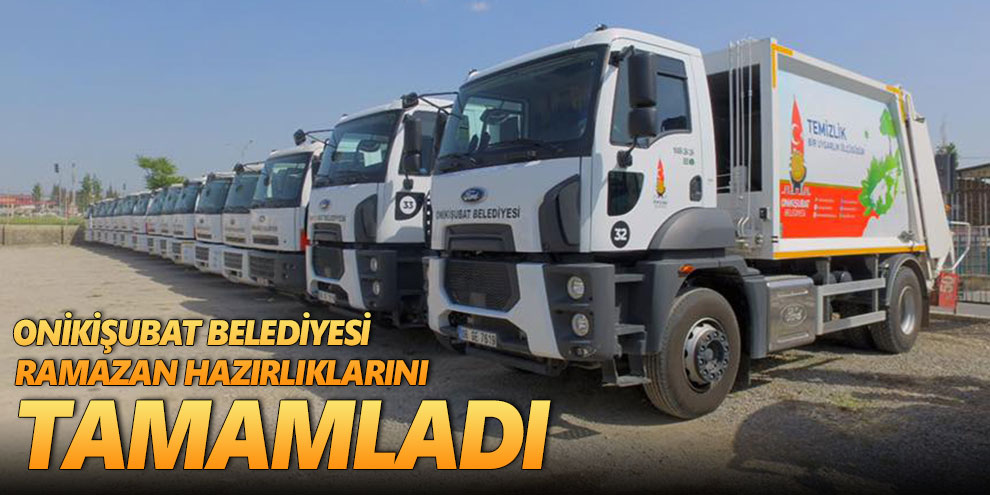 Onikişubat Belediyesi Ramazan hazırlıklarını tamamladı