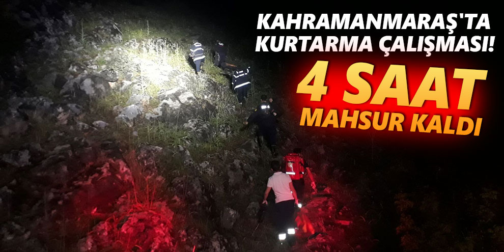 Kahramanmaraş'ta kurtarma çalışması! 4 saat mahsur kaldı