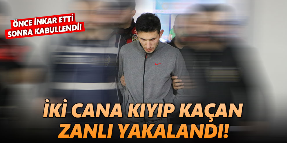 İki cana kıyan zanlı yakalandı!