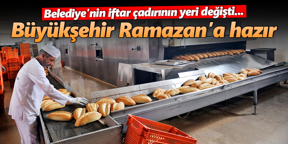 Büyükşehir Ramazan’a hazır