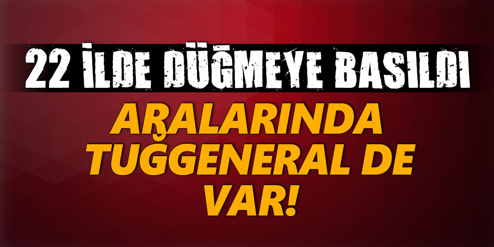 Yüksek rütbeli askerlere FETÖ operasyonu!