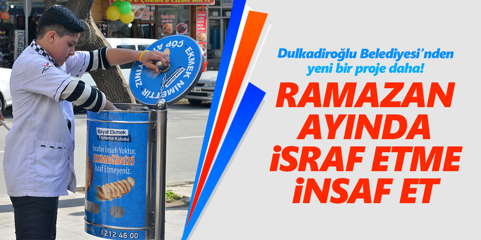 Ramazan ayında da israf etme insaf et