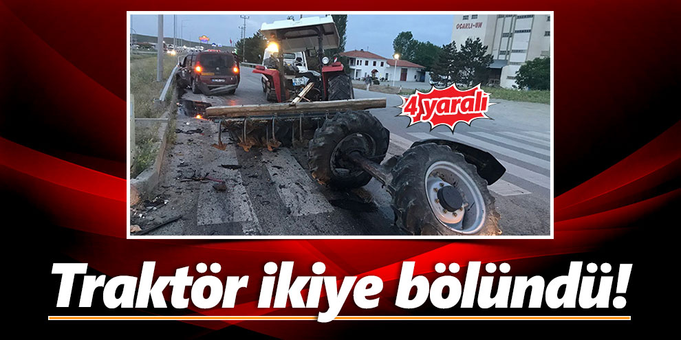 Traktör ikiye bölündü! 4 yaralı