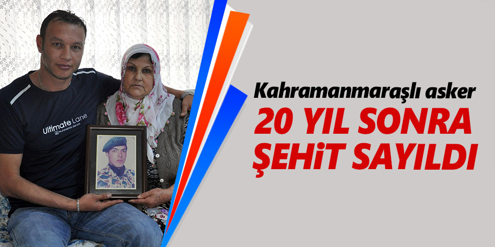 Kahramanmaraşlı asker 20 yıl sonra şehit sayıldı