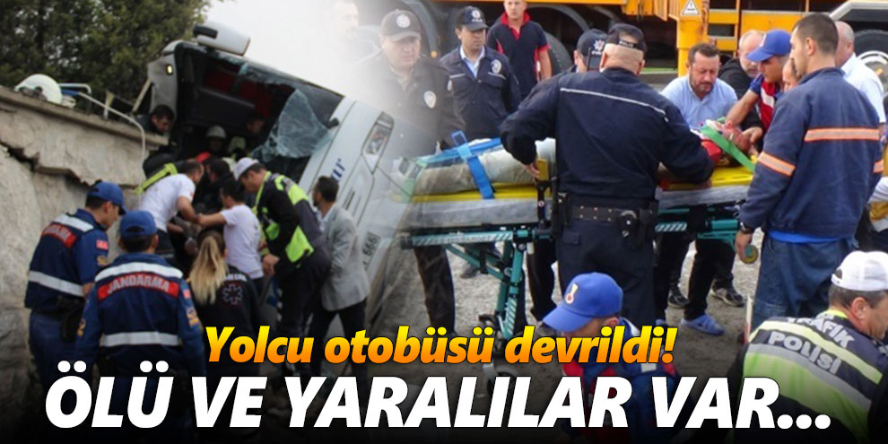 Yolcu otobüsü devrildi! Ölü ve yaralılar var...
