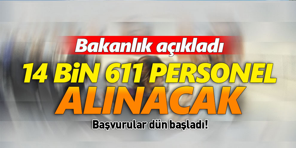 Bakanlık açıkladı: 14 bin 611 personel alınacak