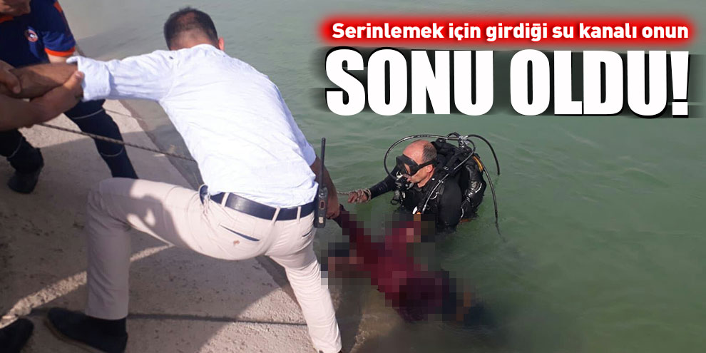 Serinlemek için girdiği su kanalı onun sonu oldu!