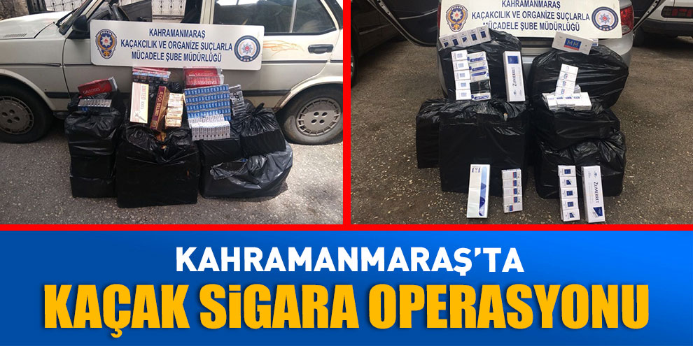 Kahramanmaraş’ta kaçak sigara operasyonu