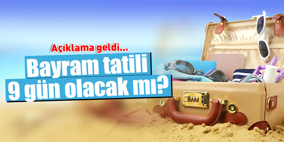 Bayram tatili 9 gün olacak mı? Açıklama geldi...